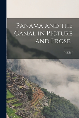 Panama and the Canal in Picture and Prose.. - Abbot, Willis J 1863-1934