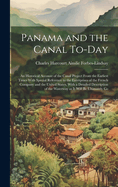 Panama and the Canal To-day: An Historical Account of the Canal Project From the Earliest Times With Special Reference to the Enterprises of the French Company and the United States, With a Detailed Description of the Waterway as it Will be Ultimately Co