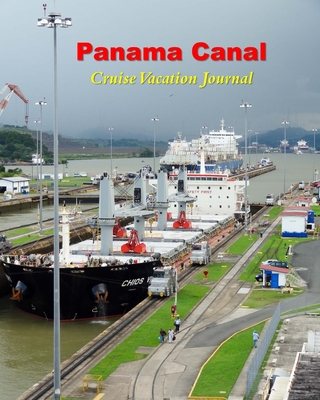 Panama Canal Cruise Vacation Journal: Notebook and Journal for Planning and Organizing Your Next Cruising Adventure. - Johnson, Don