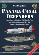 Panama Canal Defenders - Camouflage and Markings of Us Sixth Air Force and Antilles Air Command 1941-1945: Volume 1: Single-Engined Fighters