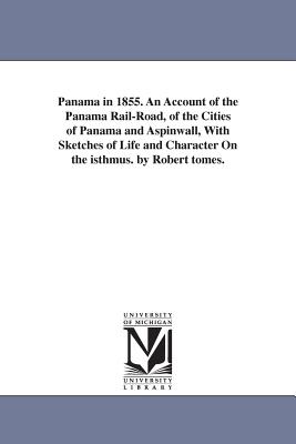 Panama in 1855. An Account of the Panama Rail-Road, of the Cities of Panama and Aspinwall, With Sketches of Life and Character On the isthmus. by Robert tomes. - Tomes, Robert