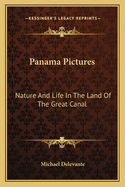 Panama Pictures: Nature and Life in the Land of the Great Canal