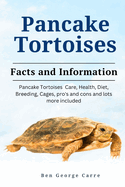 Pancake Tortoises: Pancake Tortoises Care, Health, Diet, Breeding, Cages, Pros and Cons and Lots More Included