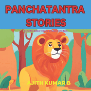 Panchatantra Stories: The Panchatantra: Timeless Fables of Wisdom and Moral Lessons.