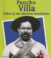 Pancho Villa: Rebel of the Mexican Revolution