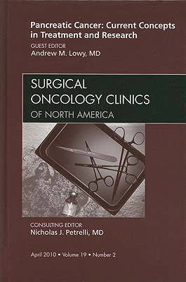 Pancreatic Cancer: Current Concepts in Treatment and Research, an Issue of Surgical Oncology Clinics: Volume 19-2 - Lowy, Andrew M