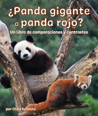 ?Panda Gigante O Panda Rojo? Un Libro de Comparaciones Y Contrastes: Giant Panda or Red Panda? a Compare and Contrast Book in Spanish - Schmitz, Chris, and de la Torre, Alejandra (Translated by), and Camacho Miranda, Javier (Translated by)