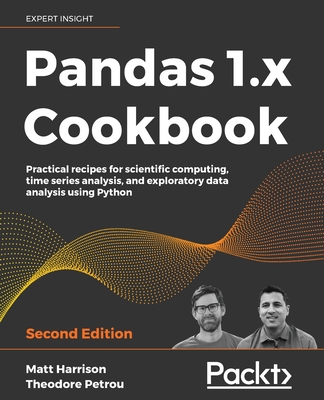 Pandas 1.x Cookbook: Practical recipes for scientific computing, time series analysis, and exploratory data analysis using Python - Harrison, Matt, and Petrou, Theodore