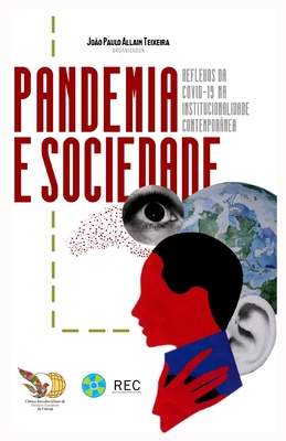 Pandemia e Sociedade: Reflexos da COVID-19 na institucionalidade contempor?nea - Allain Teixeira, Jo?o Paulo