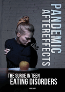 Pandemic Aftereffects: The Surge in Teen Eating Disorders