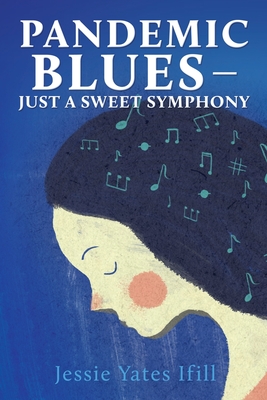 Pandemic Blues - Just a Sweet Symphony - Ifill, Jessie Yates