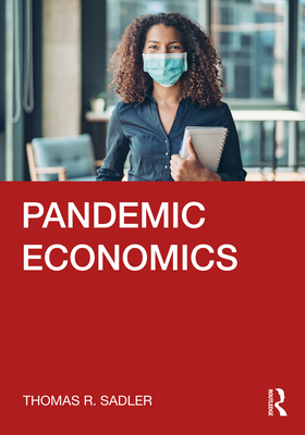 Pandemic Economics - Sadler, Thomas R