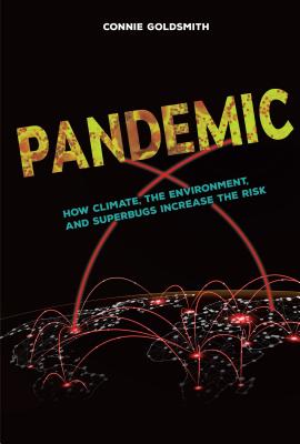 Pandemic: How Climate, the Environment, and Superbugs Increase the Risk - Goldsmith, Connie