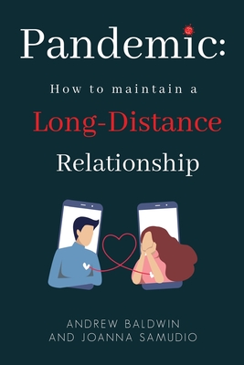 Pandemic: How To Maintain A Long-Distance Relationship - Baldwin, Andrew, and Samudio, Joanna