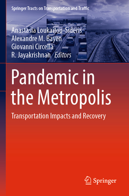Pandemic in the Metropolis: Transportation Impacts and Recovery - Loukaitou-Sideris, Anastasia (Editor), and Bayen, Alexandre M. (Editor), and Circella, Giovanni (Editor)