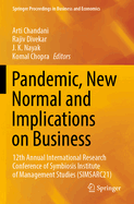 Pandemic, New Normal and Implications on Business: 12th Annual International Research Conference of Symbiosis Institute of Management Studies (SIMSARC21)