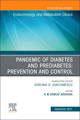 Pandemic of Diabetes and Prediabetes: Prevention and Control, an Issue of Endocrinology and Metabolism Clinics of North America: Volume 50-3 - Narayan, K M Venkat, MD, Msc, MBA (Editor)