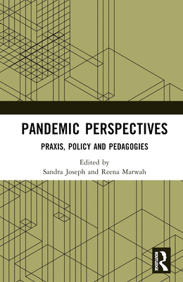 Pandemic Perspectives: Praxis, Policy and Pedagogies - Joseph, Sandra (Editor), and Marwah, Reena (Editor)