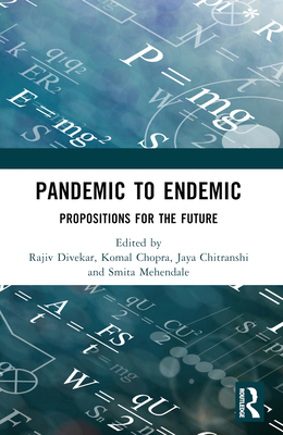 Pandemic to Endemic: Propositions for the Future - Divekar, Rajiv (Editor), and Chopra, Komal (Editor), and Chitranshi, Jaya (Editor)