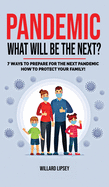 Pandemic - What Will Be the Next?: How to Protect your Family and Prevent a New Epidemic! 7 Ways to Prepare for the Next Pandemic! How to survive a pandemic outbreak: do's and don'ts! Rational Guide