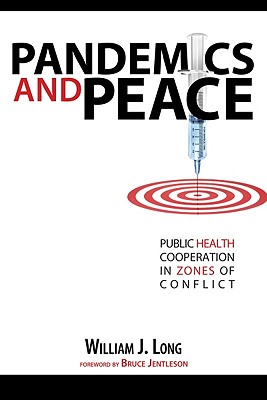 Pandemics and Peace: Public Health Cooperation in Zones of Conflict - Long, William J.