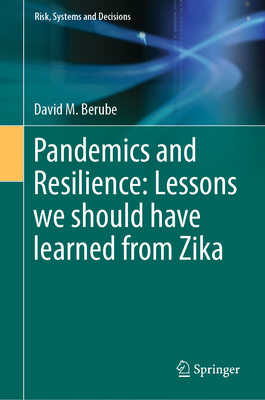 Pandemics and Resilience: Lessons we should have learned from Zika - Berube, David M.