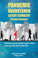 Pandemie ?berstehen leicht gemacht - Corona Ratgeber: Behalte die Kontrolle, gehe sicher und gesund durch die Zeit