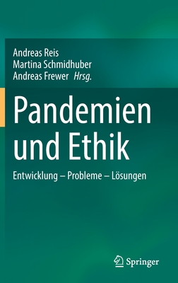 Pandemien Und Ethik: Entwicklung - Probleme - Lsungen - Reis, Andreas (Editor), and Schmidhuber, Martina (Editor), and Frewer, Andreas (Editor)