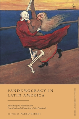 Pandemocracy in Latin America: Revisiting the Political and Constitutional Dimension of the Pandemic - Riberi, Pablo (Editor)