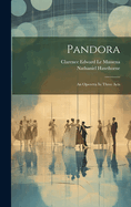 Pandora: An Operetta In Three Acts