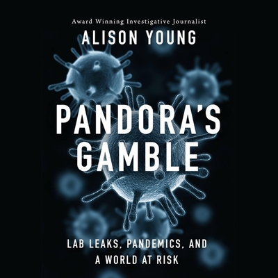Pandora's Gamble: Lab Leaks, Pandemics, and a World at Risk - Young, Alison, and Almand, Pamela (Read by)