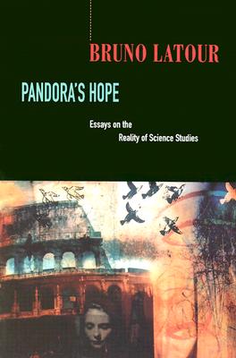 Pandora's Hope: Essays on the Reality of Science Studies - LaTour, Bruno