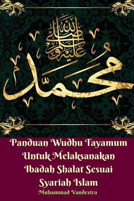 Panduan Wudhu Tayamum Untuk Melaksanakan Ibadah Shalat Sesuai Syariah Islam - Vandestra, Muhammad