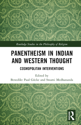 Panentheism in Indian and Western Thought: Cosmopolitan Interventions - Gcke, Benedikt Paul (Editor), and Medhananda, Swami (Editor)