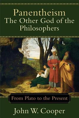 Panentheism: The Other God of the Philosophers: From Plato to the Present - Cooper, John W