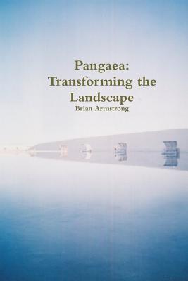 Pangaea: Transforming the Landscape - Armstrong, Brian