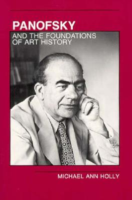 Panofsky and the Foundations of Art History - Holly, Michael Ann