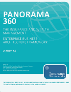 Panorama 360 Insurance and Wealth Management Enterprise Business Architecture Framework: The Definitive Reference for Managing Organizations and Planning, Designing, Developing, and Implementing Business Processes and Technology in the Insurance and...