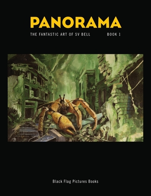 Panorama Book 1: The Fantastic Art of Sv Bell - Bell, Sv