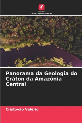 Panorama da Geologia do Crton da Amaz?nia Central - Val?rio, Crist?v?o