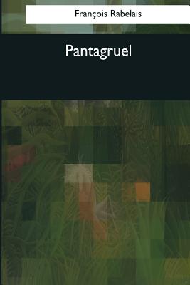 Pantagruel - Rabelais, Francois, and Motteux, Peter Anthony (Translated by), and Urquhart, Sir Thomas (Translated by)