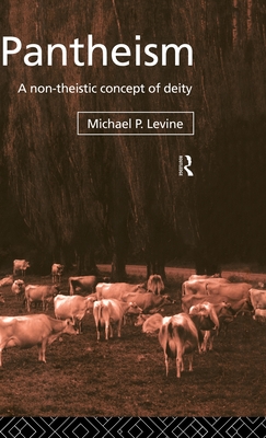 Pantheism: A Non-Theistic Concept of Deity - Levine, Michael P