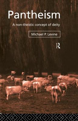 Pantheism: A Non-Theistic Concept of Deity - Levine, Michael P