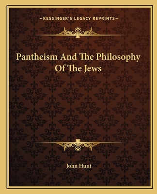 Pantheism And The Philosophy Of The Jews - Hunt, John