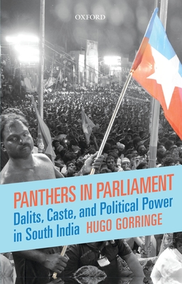 Panthers in Parliament: Dalits, Caste, and Political Power in South India - Gorringe, Hugo