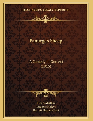 Panurge's Sheep: A Comedy in One Act (1915) - Meilhac, Henri, and Halevy, Ludovic, and Clark, Barrett Harper (Translated by)