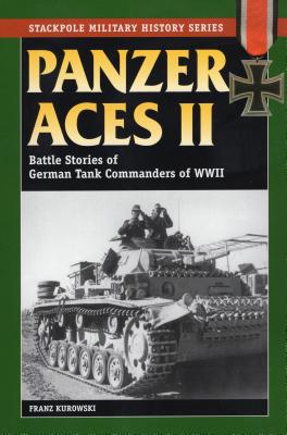 Panzer Aces II: Battle Stories of German Tank Commanders in World War II - Kurowski, Franz, and Johnston, David (Translated by)