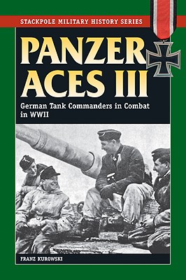 Panzer Aces III: German Tank Commanders in Combat in World War II - Kurowski, Franz