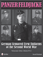 Panzer Feldjacke: German Armored Crew Uniforms of the Second World War - Vol.1: Heer Pt.1.