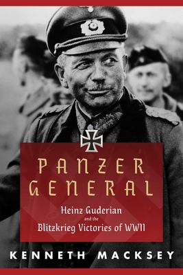 Panzer General: Heinz Guderian and the Blitzkrieg Victories of WWII - Macksey, Kenneth